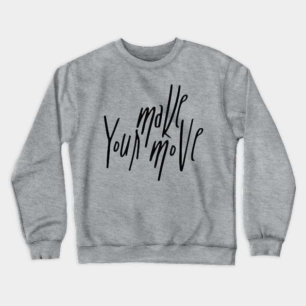 Make your Move Crewneck Sweatshirt by NJORDUR